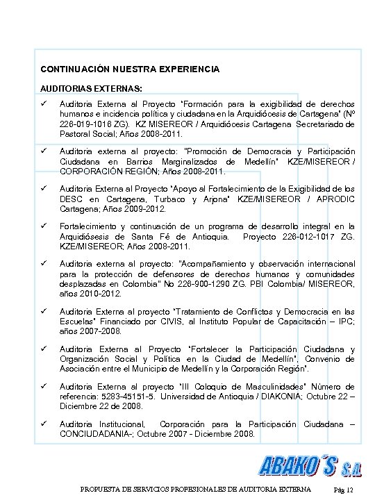 CONTINUACIÓN NUESTRA EXPERIENCIA AUDITORIAS EXTERNAS: ü Auditoria Externa al Proyecto “Formación para la exigibilidad