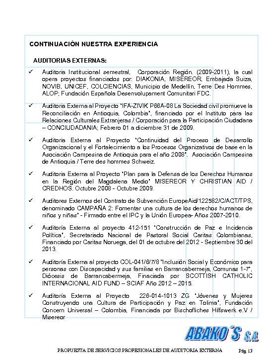 CONTINUACIÓN NUESTRA EXPERIENCIA AUDITORIAS EXTERNAS: ü Auditoria Institucional semestral, Corporación Región. (2009 -2011), la