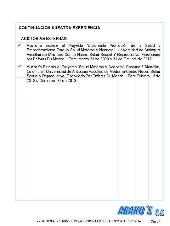 CONTINUACIÓN NUESTRA EXPERIENCIA AUDITORIAS EXTERNAS: ü Auditoría Externa al Proyecto “Diplomado Promoción de la