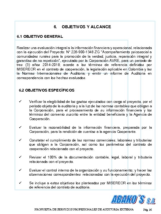 6. OBJETIVOS Y ALCANCE 6. 1 OBJETIVO GENERAL Realizar una evaluación integral a la