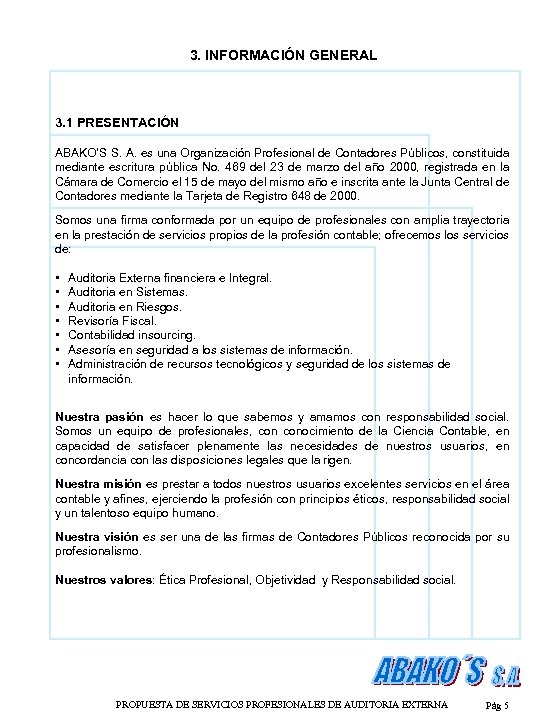 3. INFORMACIÓN GENERAL 3. 1 PRESENTACIÓN ABAKO’S S. A. es una Organización Profesional de