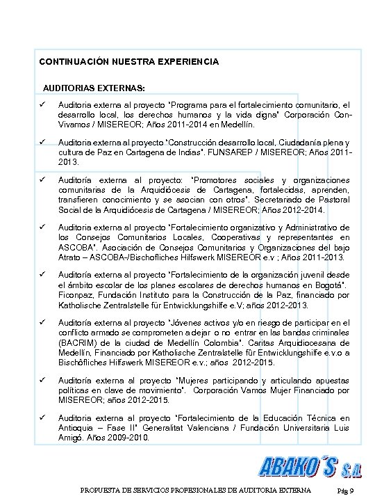 CONTINUACIÓN NUESTRA EXPERIENCIA AUDITORIAS EXTERNAS: ü Auditoria externa al proyecto “Programa para el fortalecimiento