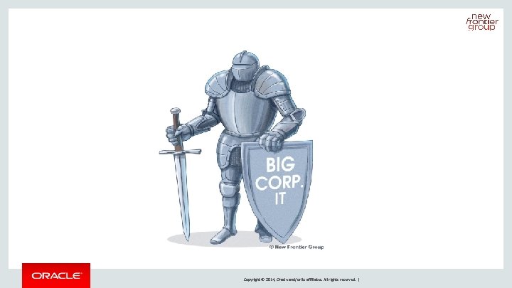 Copyright © 2014, Oracle and/or its affiliates. All rights reserved. | 