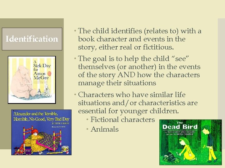 Identification The child identifies (relates to) with a book character and events in the