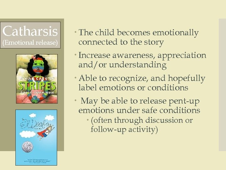 Catharsis (Emotional release) The child becomes emotionally connected to the story Increase awareness, appreciation