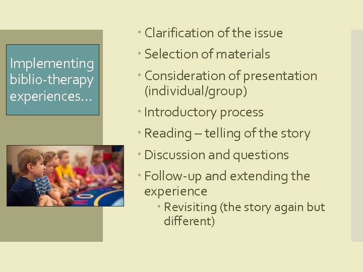 Implementing biblio-therapy experiences… Clarification of the issue Selection of materials Consideration of presentation (individual/group)