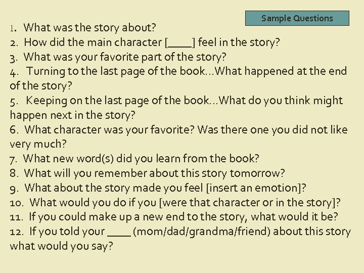 Sample Questions What was the story about? 2. How did the main character [____]