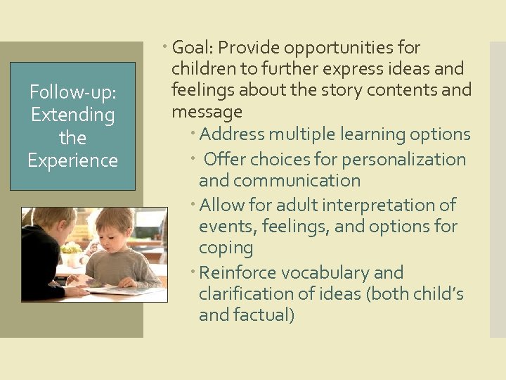 Follow-up: Extending the Experience Goal: Provide opportunities for children to further express ideas and