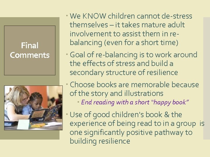 Final Comments We KNOW children cannot de-stress themselves – it takes mature adult involvement