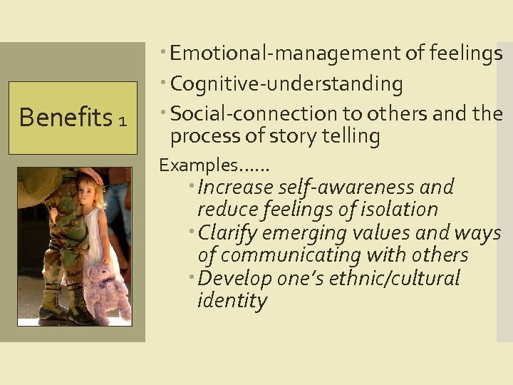 Benefits 1 Emotional-management of feelings Cognitive-understanding Social-connection to others and the process of story