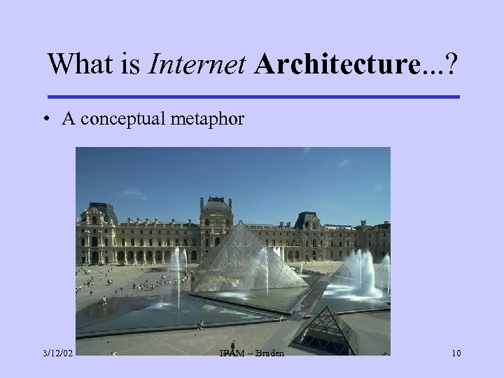 What is Internet Architecture. . . ? • A conceptual metaphor 3/12/02 IPAM --