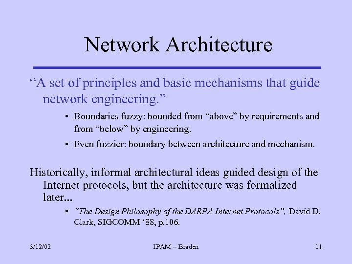 Network Architecture “A set of principles and basic mechanisms that guide network engineering. ”