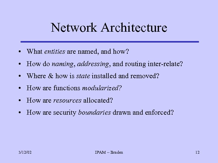 Network Architecture • What entities are named, and how? • How do naming, addressing,