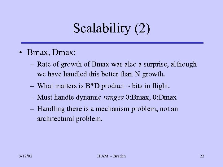 Scalability (2) • Bmax, Dmax: – Rate of growth of Bmax was also a