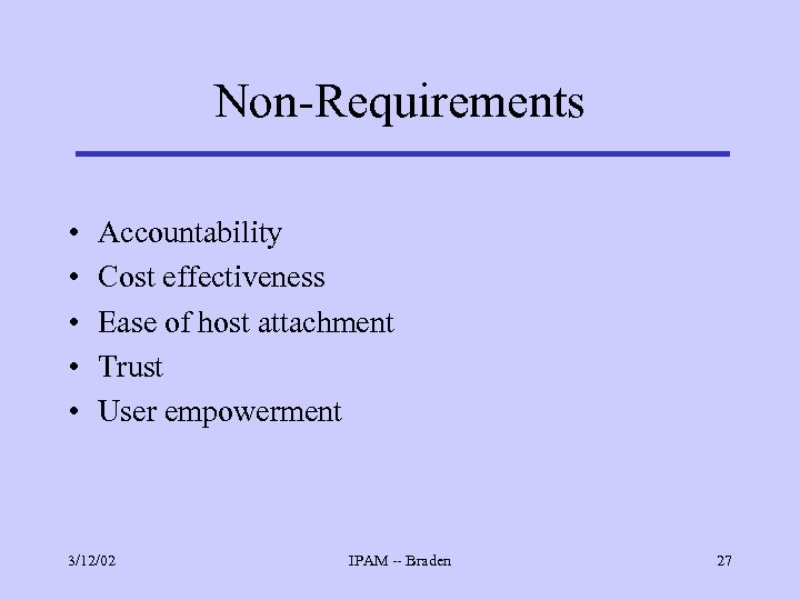 Non-Requirements • • • Accountability Cost effectiveness Ease of host attachment Trust User empowerment