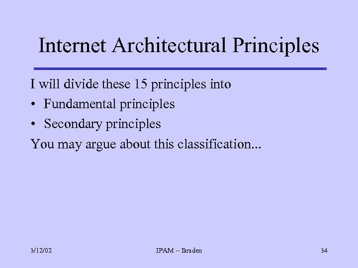 Internet Architectural Principles I will divide these 15 principles into • Fundamental principles •