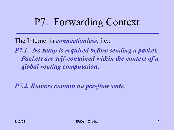 P 7. Forwarding Context The Internet is connectionless, i. e. : P 7. 1.