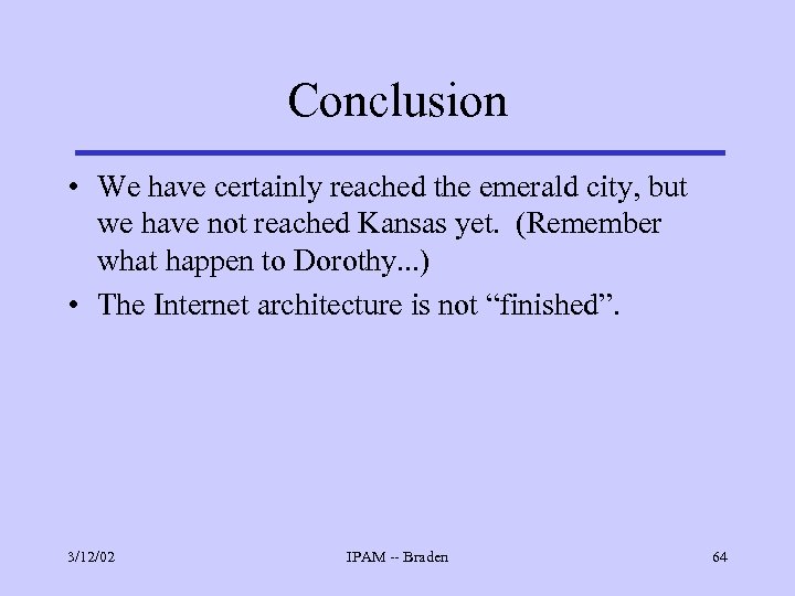 Conclusion • We have certainly reached the emerald city, but we have not reached