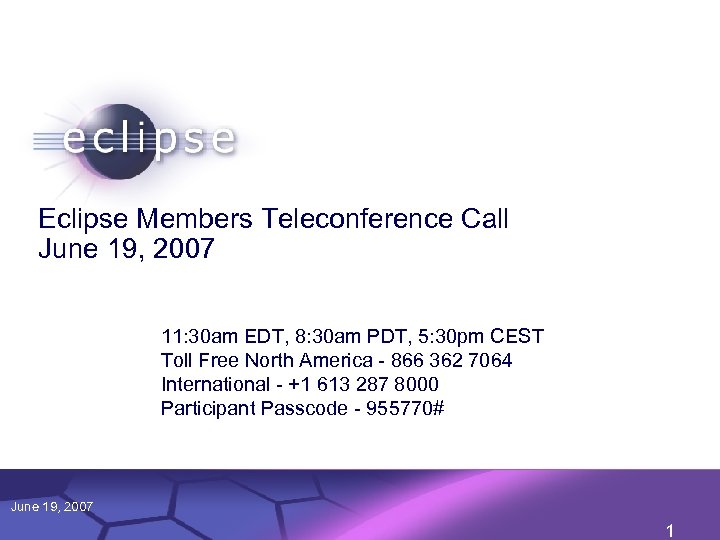 Eclipse Members Teleconference Call June 19, 2007 11: 30 am EDT, 8: 30 am