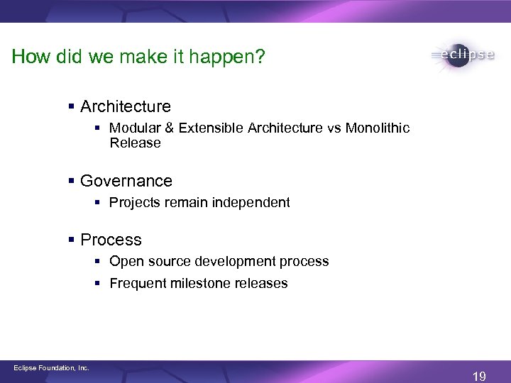 How did we make it happen? § Architecture § Modular & Extensible Architecture vs