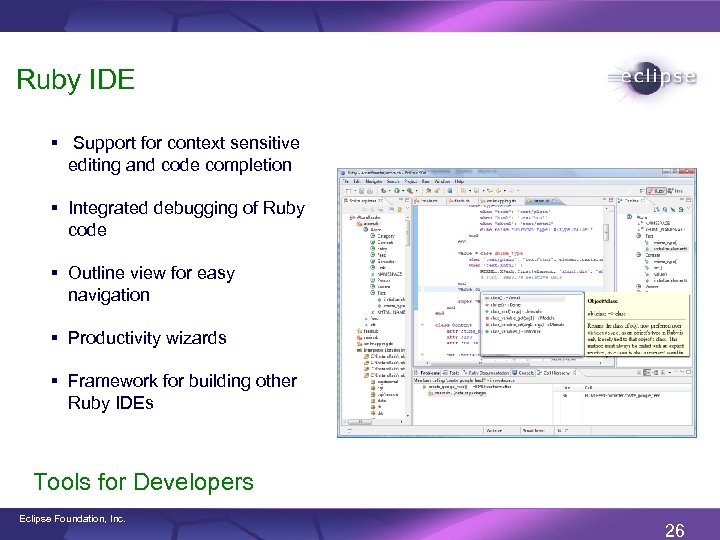 Ruby IDE § Support for context sensitive editing and code completion § Integrated debugging
