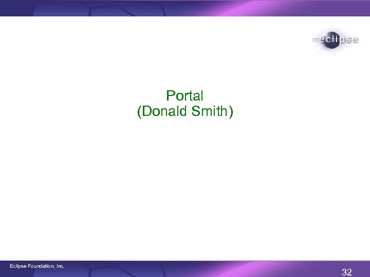 Portal (Donald Smith) Eclipse Foundation, Inc. 32 