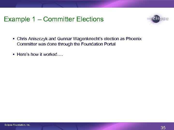 Example 1 – Committer Elections § Chris Aniszczyk and Gunnar Wagenknecht’s election as Phoenix