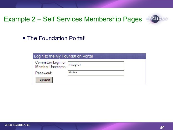 Example 2 – Self Services Membership Pages § The Foundation Portal! Eclipse Foundation, Inc.