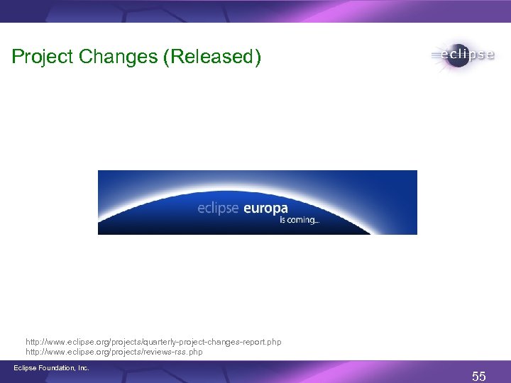 Project Changes (Released) http: //www. eclipse. org/projects/quarterly-project-changes-report. php http: //www. eclipse. org/projects/reviews-rss. php Eclipse