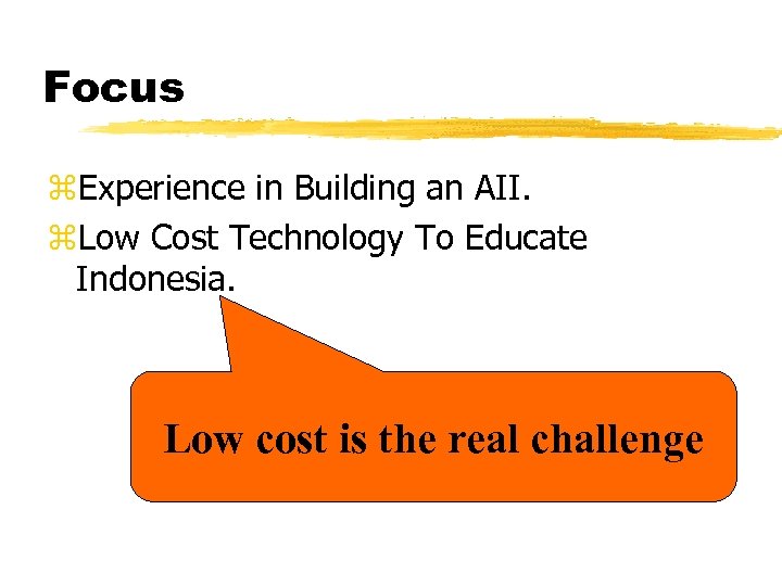 Focus z. Experience in Building an AII. z. Low Cost Technology To Educate Indonesia.