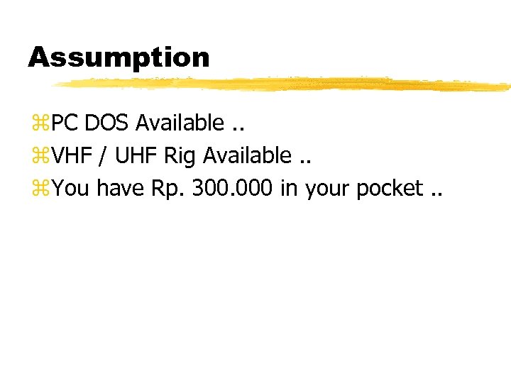 Assumption z. PC DOS Available. . z. VHF / UHF Rig Available. . z.