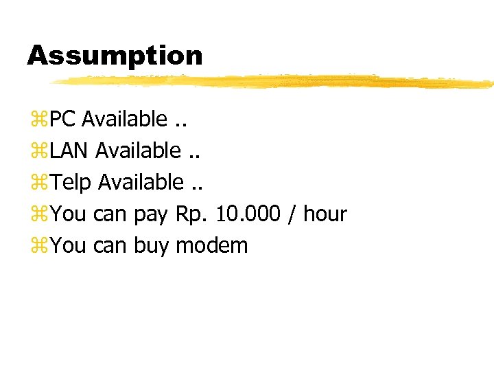 Assumption z. PC Available. . z. LAN Available. . z. Telp Available. . z.
