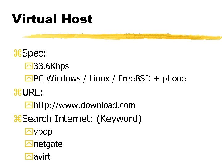 Virtual Host z. Spec: y 33. 6 Kbps y. PC Windows / Linux /