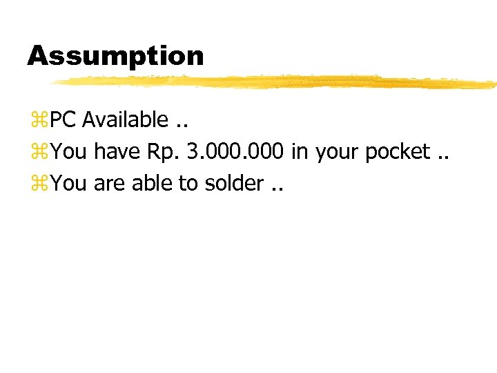 Assumption z. PC Available. . z. You have Rp. 3. 000 in your pocket.