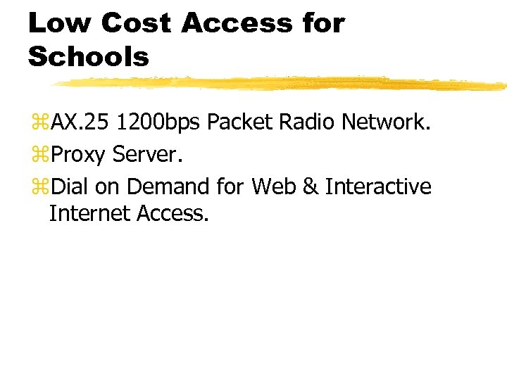 Low Cost Access for Schools z. AX. 25 1200 bps Packet Radio Network. z.