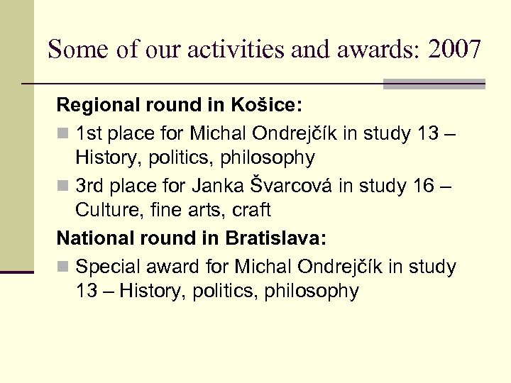 Some of our activities and awards: 2007 Regional round in Košice: n 1 st