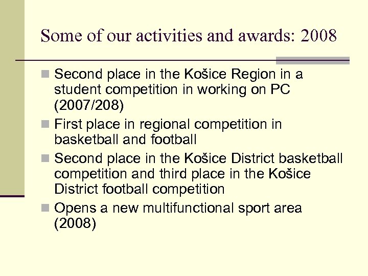 Some of our activities and awards: 2008 n Second place in the Košice Region