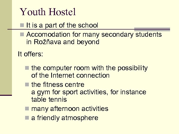 Youth Hostel n It is a part of the school n Accomodation for many