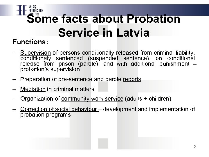Some facts about Probation Service in Latvia Functions: – Supervision of persons conditionally released