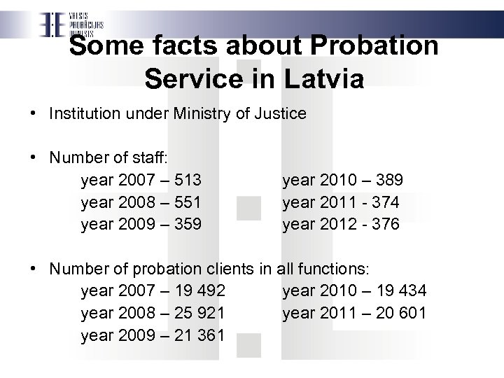 Some facts about Probation Service in Latvia • Institution under Ministry of Justice •