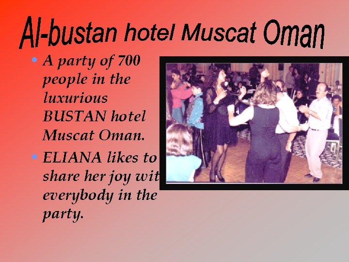  • A party of 700 people in the luxurious BUSTAN hotel Muscat Oman.