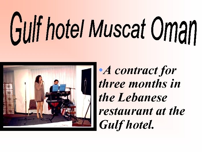  • A contract for three months in the Lebanese restaurant at the Gulf