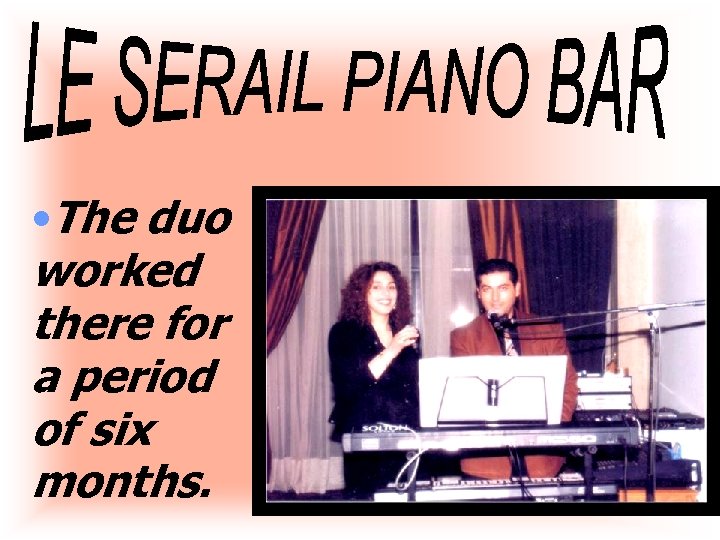  • The duo worked there for a period of six months. 