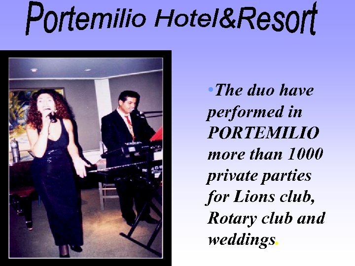  • The duo have performed in PORTEMILIO more than 1000 private parties for