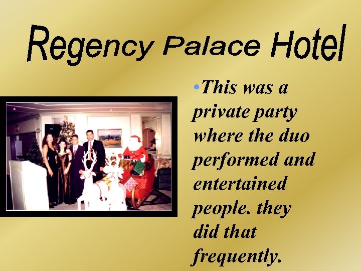  • This was a private party where the duo performed and entertained people.