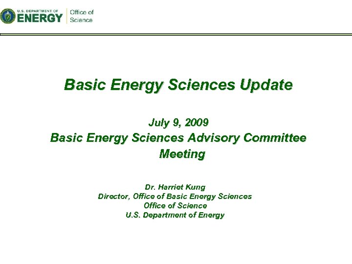 Basic Energy Sciences Update July 9, 2009 Basic Energy Sciences Advisory Committee Meeting Dr.