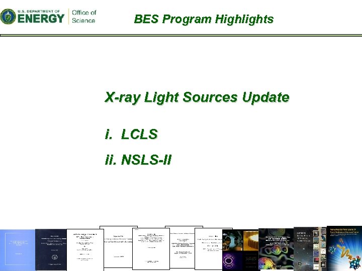 BES Program Highlights X-ray Light Sources Update i. LCLS ii. NSLS-II 16 