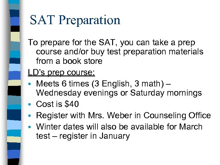 SAT Preparation To prepare for the SAT, you can take a prep course and/or