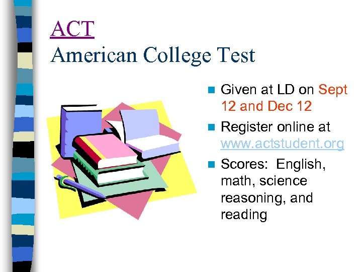 ACT American College Test Given at LD on Sept 12 and Dec 12 n