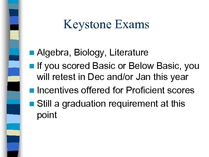 Keystone Exams n Algebra, Biology, Literature n If you scored Basic or Below Basic,